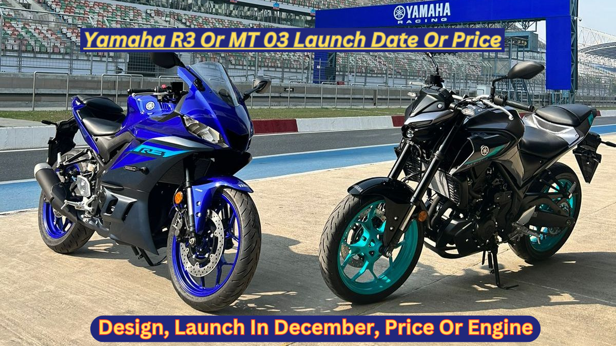 Yamaha R3 Or MT 03 Launch Date Or Price
