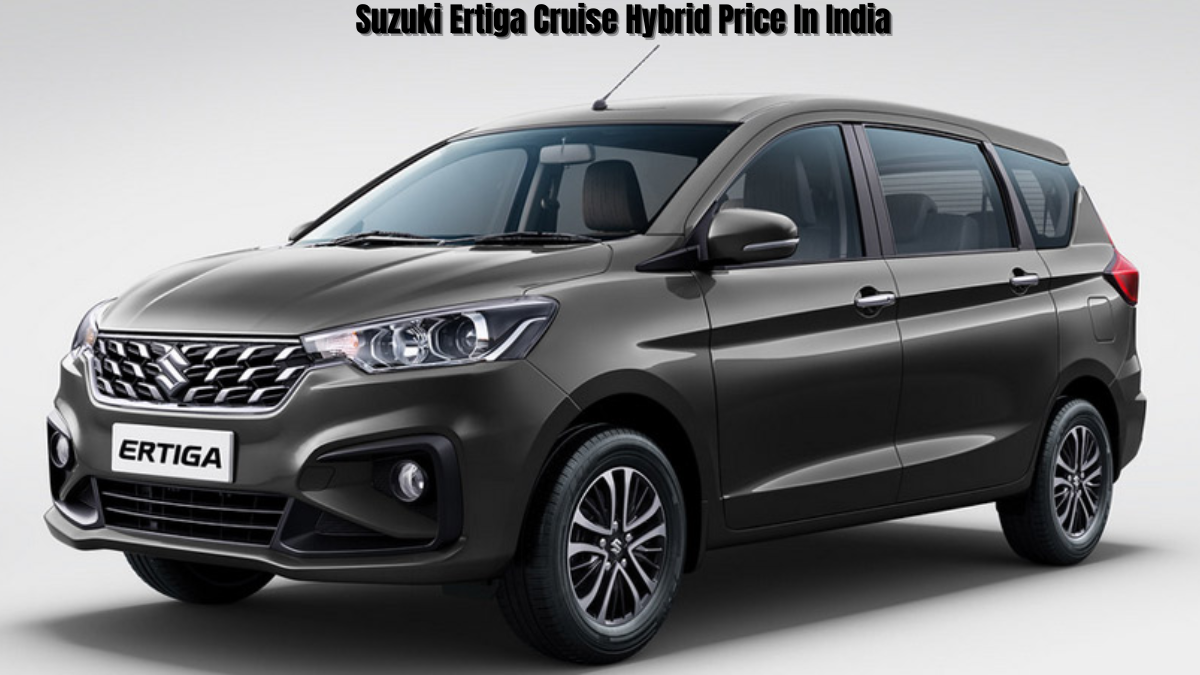 Suzuki Ertiga Cruise Hybrid Price In India: Launch Date India, Specifications, Engine Or Design