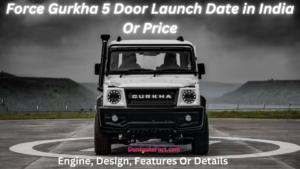 Force Gurkha 5 Door Launch Date in India Or Price